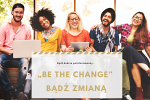 „Be The Change” Bądź zmianą